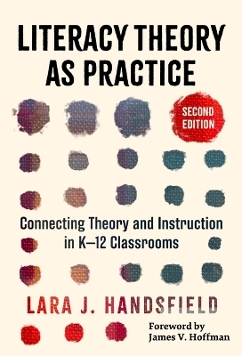 Literacy Theory As Practice - Lara J. Handsfield