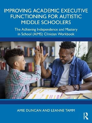 Improving Academic Executive Functioning for Autistic Middle Schoolers - Amie Duncan, Leanne Tamm