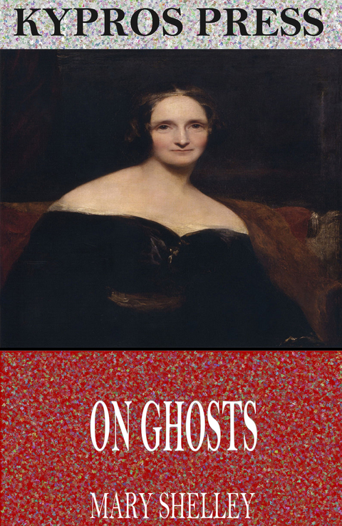 On Ghosts -  Mary Shelley