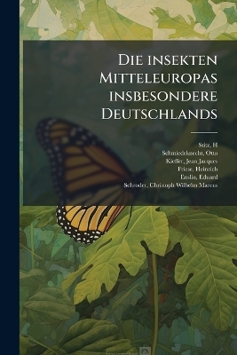 Die insekten Mitteleuropas insbesondere Deutschlands - H Stitz, Otto Schmiedeknecht, Jean Jacques Kieffer
