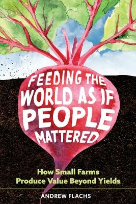 Feeding the World As If People Mattered - Andrew Flachs
