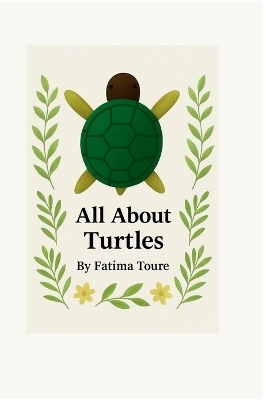 All About Turtles - Fatima Toure