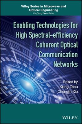 Enabling Technologies for High Spectral&ndash;efficiency   Coherent Optical Communication Networks -  Zhou