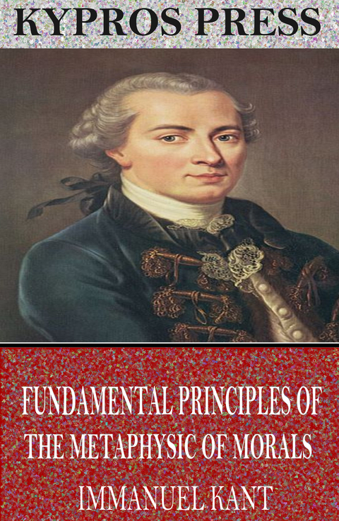 Fundamental Principles of the Metaphysic of Morals -  Immanuel Kant
