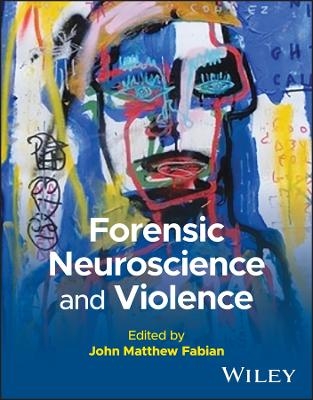 Forensic Neuroscience and Violence - J Fabian
