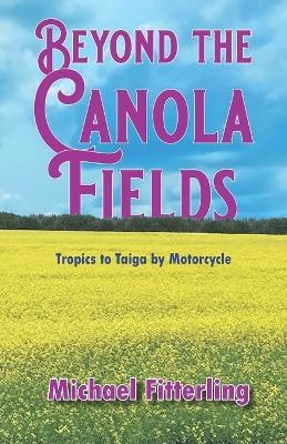 Beyond the Canola Fields - Michael Alan Fitterling
