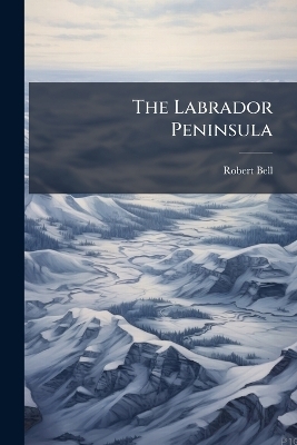 The Labrador Peninsula - Partner Robert Bell