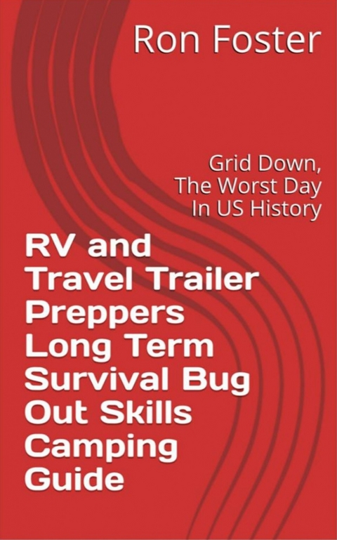 RV and Travel Trailer Preppers Long Term Survival Bug Out Skills Camping Guide -  Ron Foster