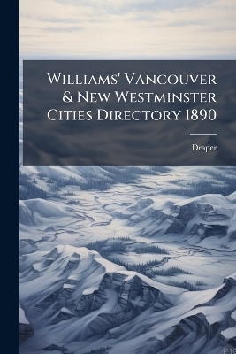 Williams' Vancouver & New Westminster Cities Directory 1890