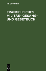 Evangelisches Milit&auml;r-Gesang- und Gebetbuch