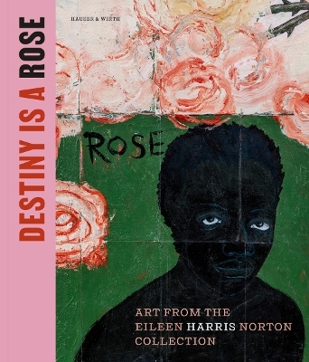 Destiny Is a Rose: Art from the Eileen Harris Norton Collection - 