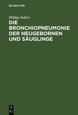 Die Bronchiopneumonie der Neugebornen und S&auml;uglinge - Philipp Seifert