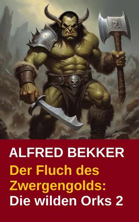 Der Fluch des Zwergengolds: Die wilden Orks 2 -  Alfred Bekker