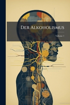 Der Alkoholismus; Volume 1