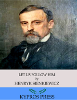 Let Us Follow Him -  Henryk Sienkiewicz