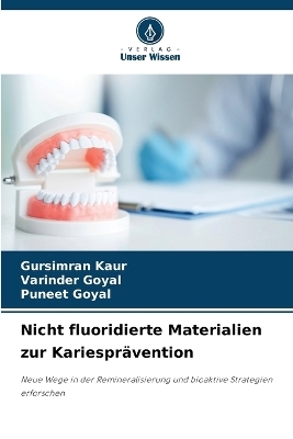 Nicht fluoridierte Materialien zur Kariespr&auml;vention - Gursimran Kaur, Varinder Goyal, Puneet Goyal