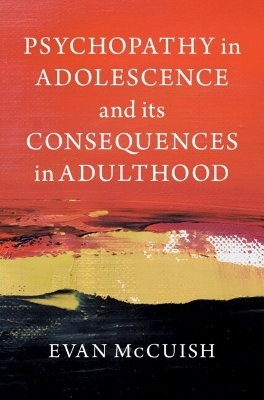 Psychopathy in Adolescence and its Consequences in Adulthood - Evan McCuish
