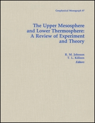 The Upper Mesosphere and Lower Thermosphere: A Review of Experiment and Theory, Geophysical Monograph 87