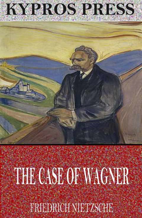 Case of Wagner, Nietzsche Contra Wagner, and Selected Aphorisms -  Friedrich Nietzsche