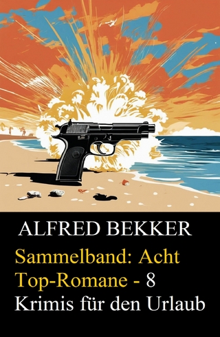 Sammelband: Acht Top-Romane - 8 Krimis für den Urlaub