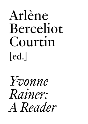 Yvonne Rainer: A Reader - Rainer Yvonne