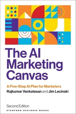 The AI Marketing Canvas, Second Edition - Rajkumar Venkatesan, Jim Lecinski