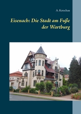 Eisenach: Die Stadt am Fu&szlig;e der Wartburg - A. Ketschau