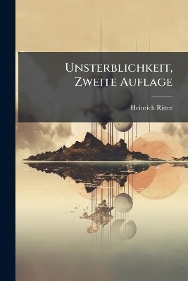 Unsterblichkeit, Zweite Auflage