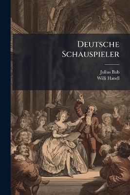 Deutsche Schauspieler - Julius Bab, Willi Handl