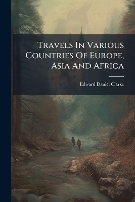 Travels In Various Countries Of Europe, Asia And Africa