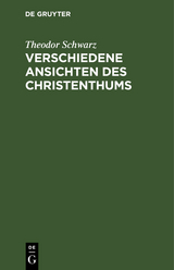 Verschiedene Ansichten des Christenthums - Theodor Schwarz