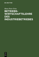 Betriebswirtschaftslehre des Industriebetriebes - Hans-Peter Fries