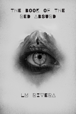 THE BOOK OF THE RED ABSURD - LM Rivera