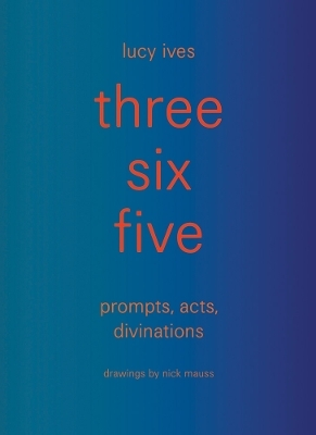Three Six Five - Lucy Ives