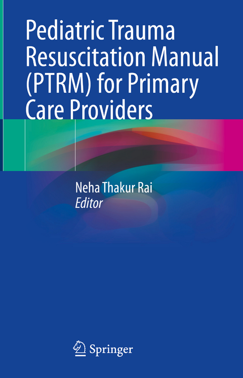 Pediatric Trauma Resuscitation Manual (PTRM) for Primary Care Providers - 