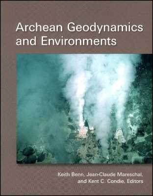 Archean Geodynamics and Environments, Geophysical Monograph 164 - K Benn
