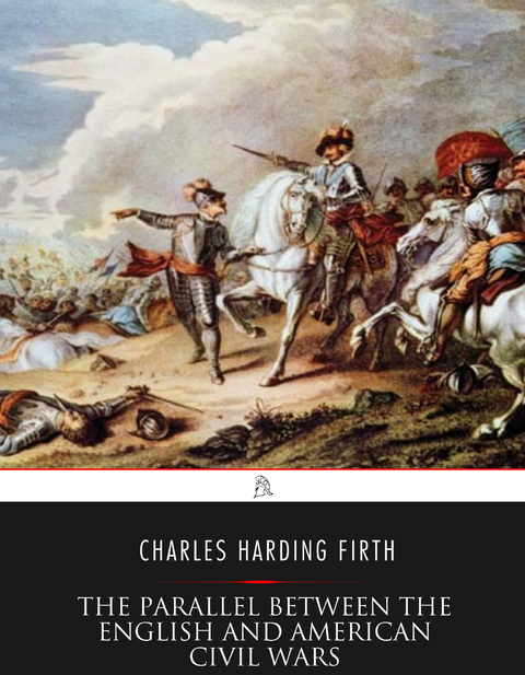 Parallel Between the English and American Civil Wars -  Charles Harding Firth