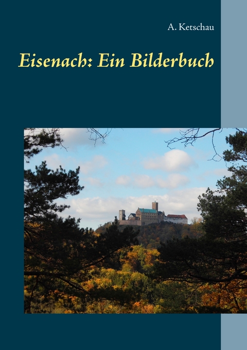 Eisenach: Ein Bilderbuch - A. Ketschau