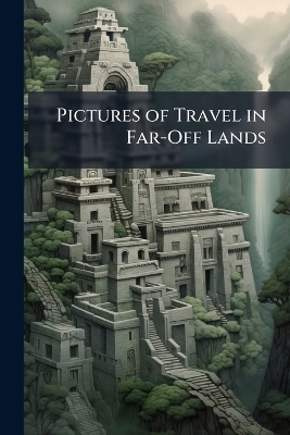 Pictures of Travel in Far-Off Lands