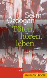 Töten, hören, leben - Selim Özdogan