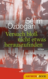 Versuch blo&szlig; nicht etwas herauszufinden - Selim &Ouml;zdogan