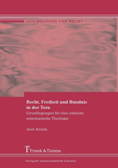 Recht, Freiheit und B&uuml;ndnis in der Tora -  Axel Azzola