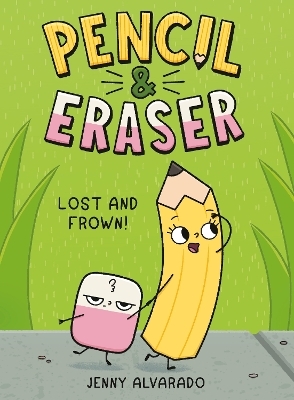 Pencil & Eraser: Lost and Frown! - Jenny Alvarado
