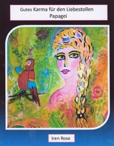 Gutes Karma f&uuml;r den Liebestollen Papagei - Iren Rose