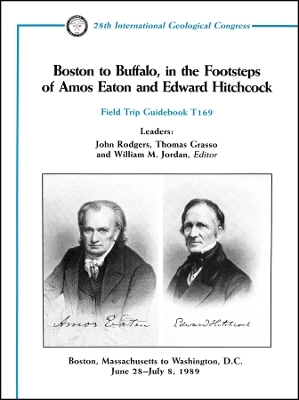 Boston to Buffalo, in the Footsteps of Amos Eaton and Edward Hitchcock: Boston, Massachusetts to Was hington, D.C., Field Trip Guidebook T169 - J Rodgers