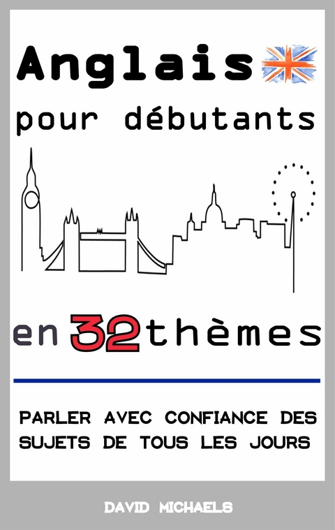 Anglais pour d&eacute;butants en 32 th&egrave;mes -  David Michaels
