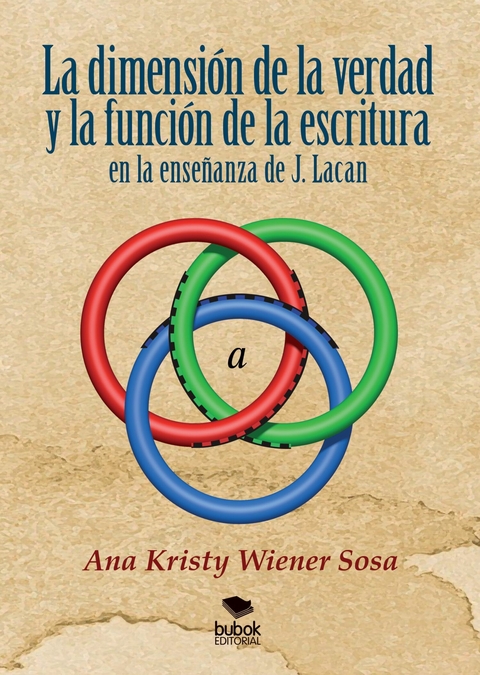 La dimensión de la verdad y la función de la escritura en la enseñanza de J. Lacan -  Ana Kristy Wiener