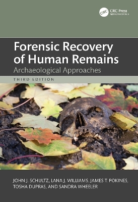 Forensic Recovery of Human Remains - John J. Schultz, Lana J. Williams, James T. Pokines, Tosha L. Dupras, Sandra M. Wheeler