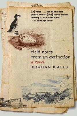 Field Notes from an Extinction - Eoghan Walls