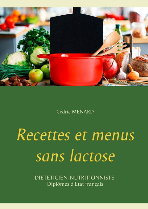 Recettes et menus sans lactose - Cedric Menard